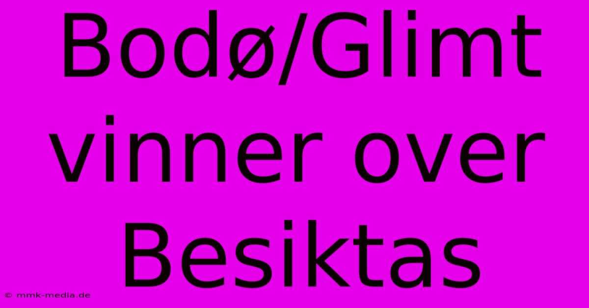 Bodø/Glimt Vinner Over Besiktas