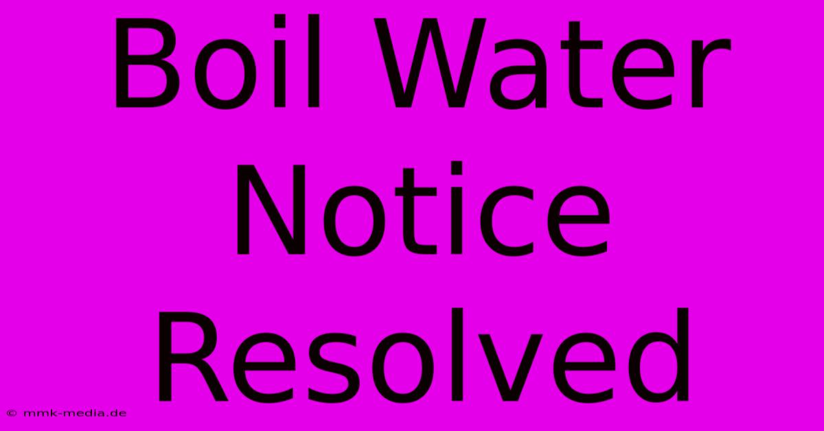 Boil Water Notice Resolved