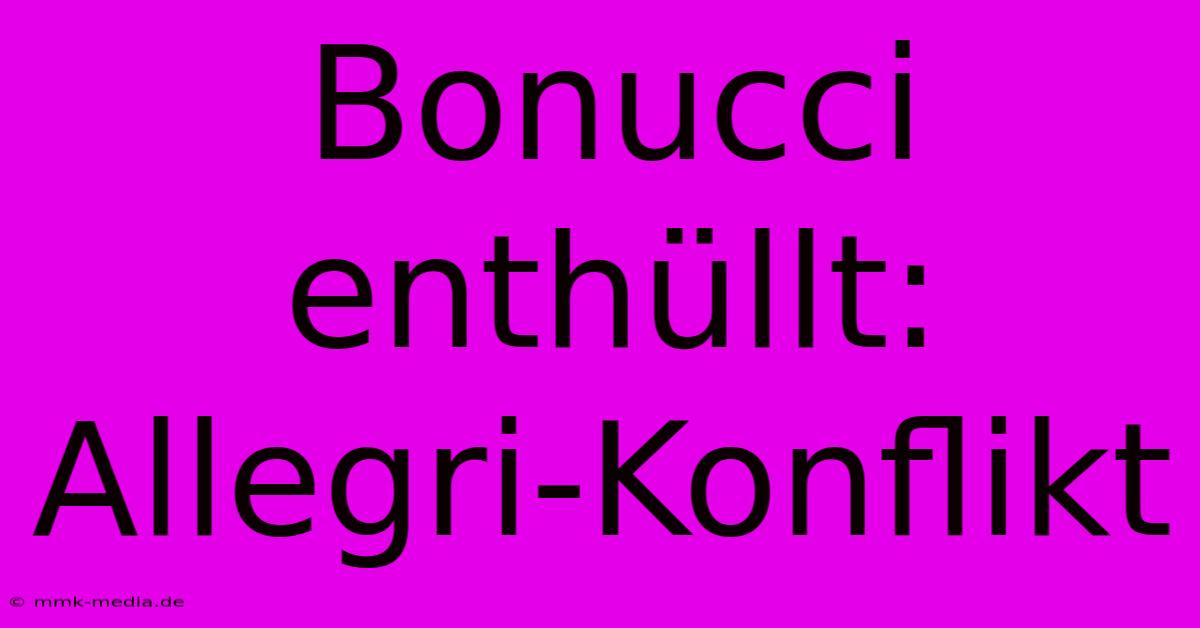 Bonucci Enthüllt: Allegri-Konflikt