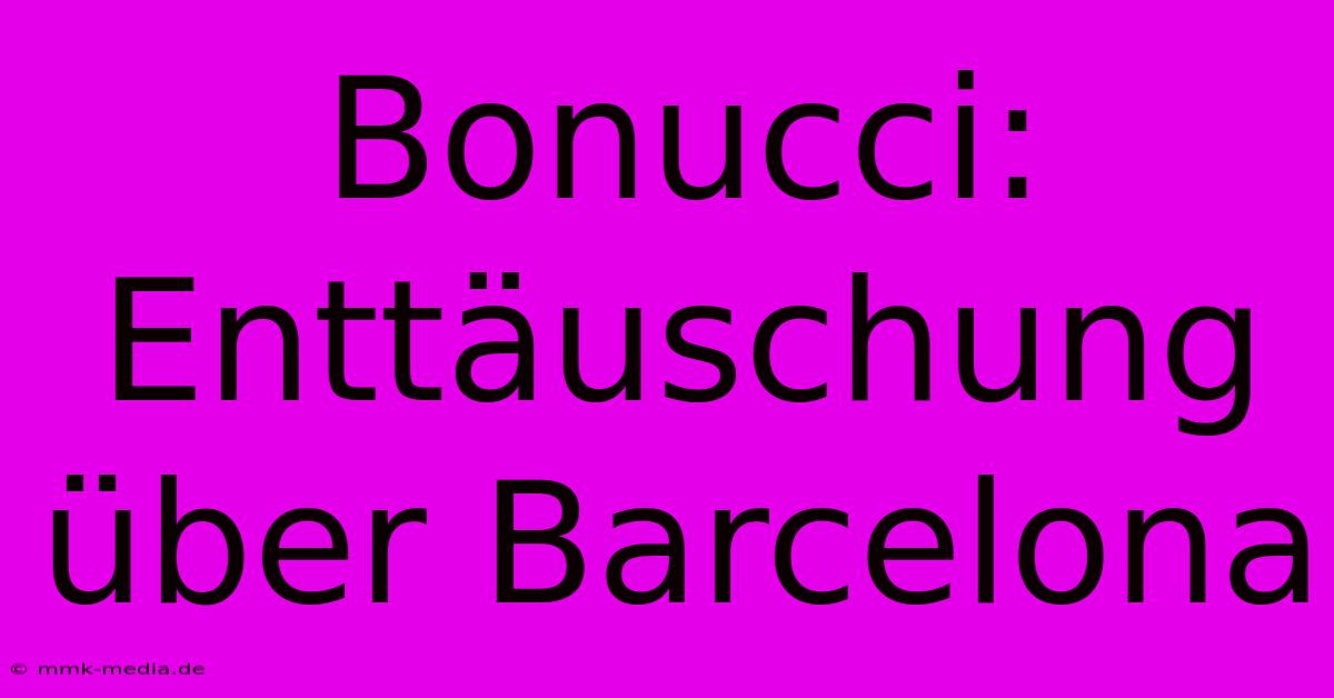 Bonucci: Enttäuschung Über Barcelona