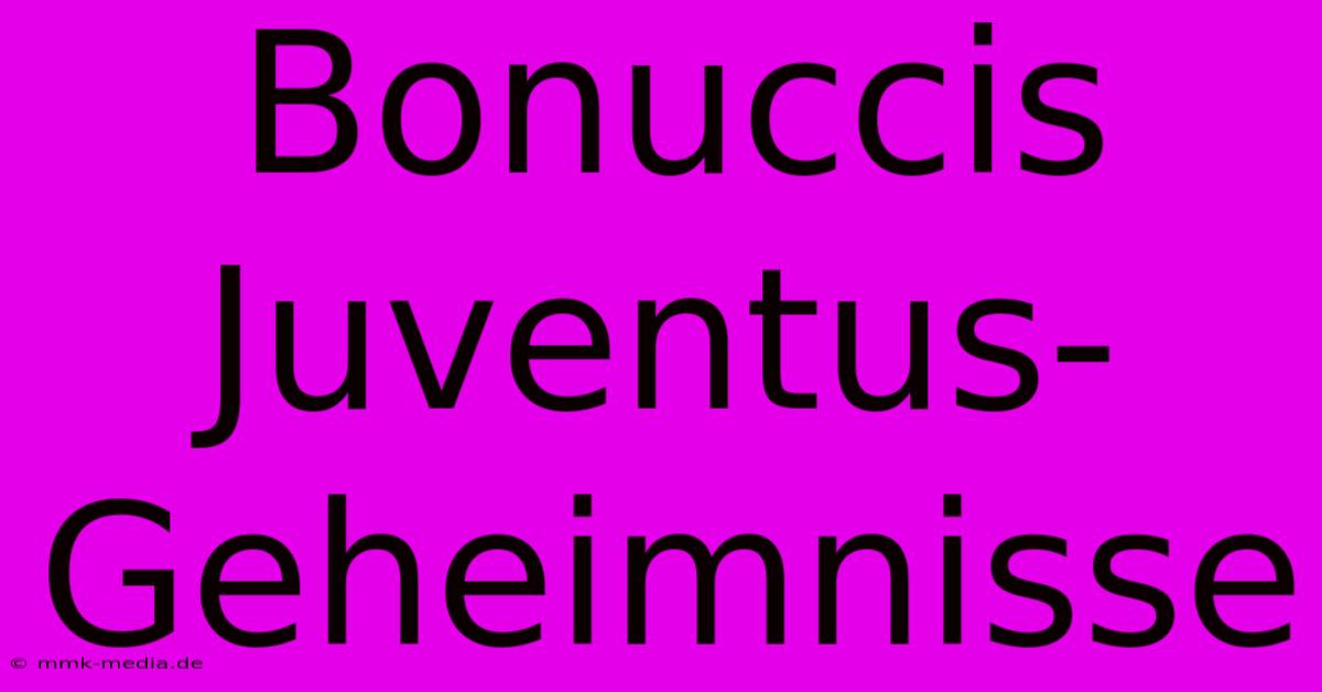 Bonuccis Juventus-Geheimnisse