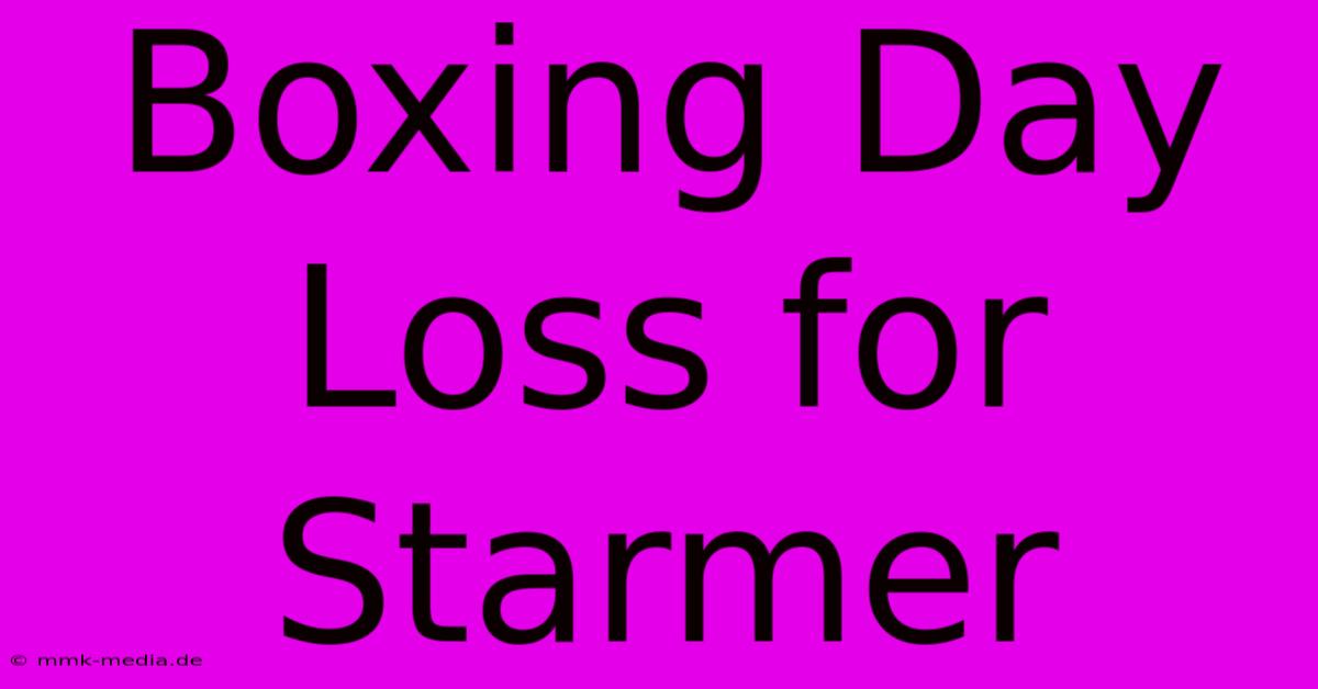 Boxing Day Loss For Starmer