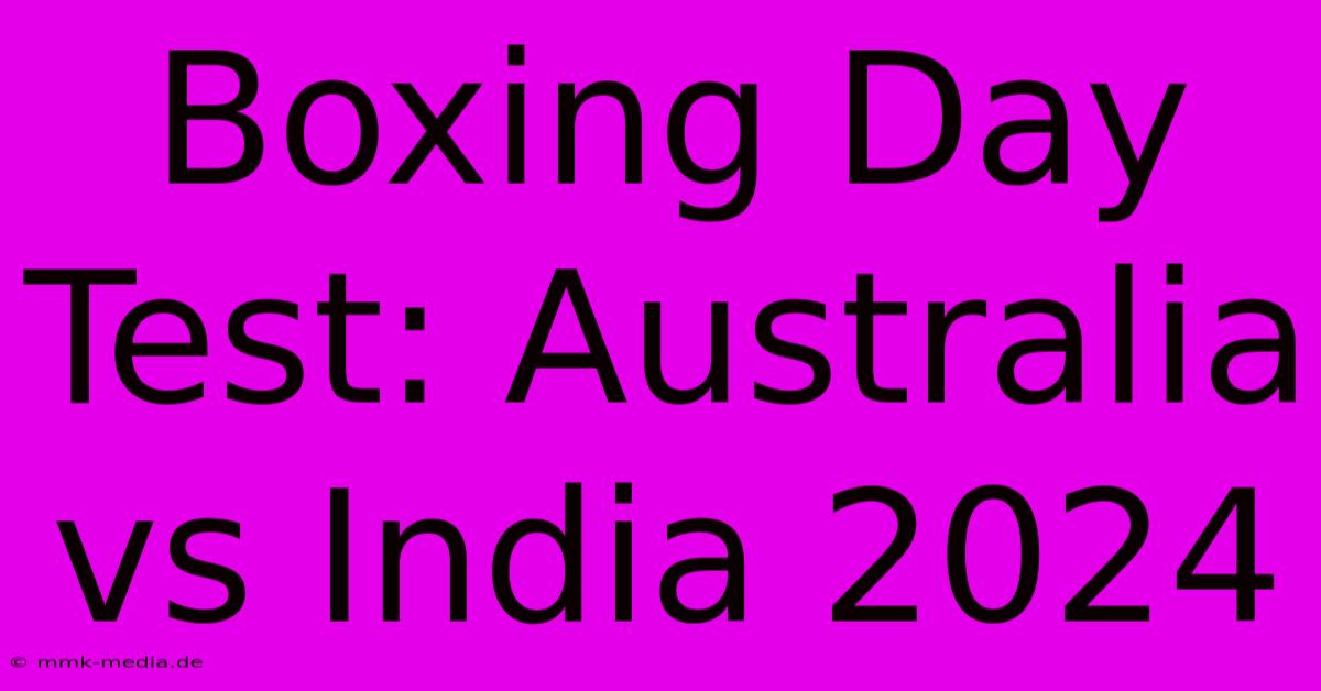 Boxing Day Test: Australia Vs India 2024