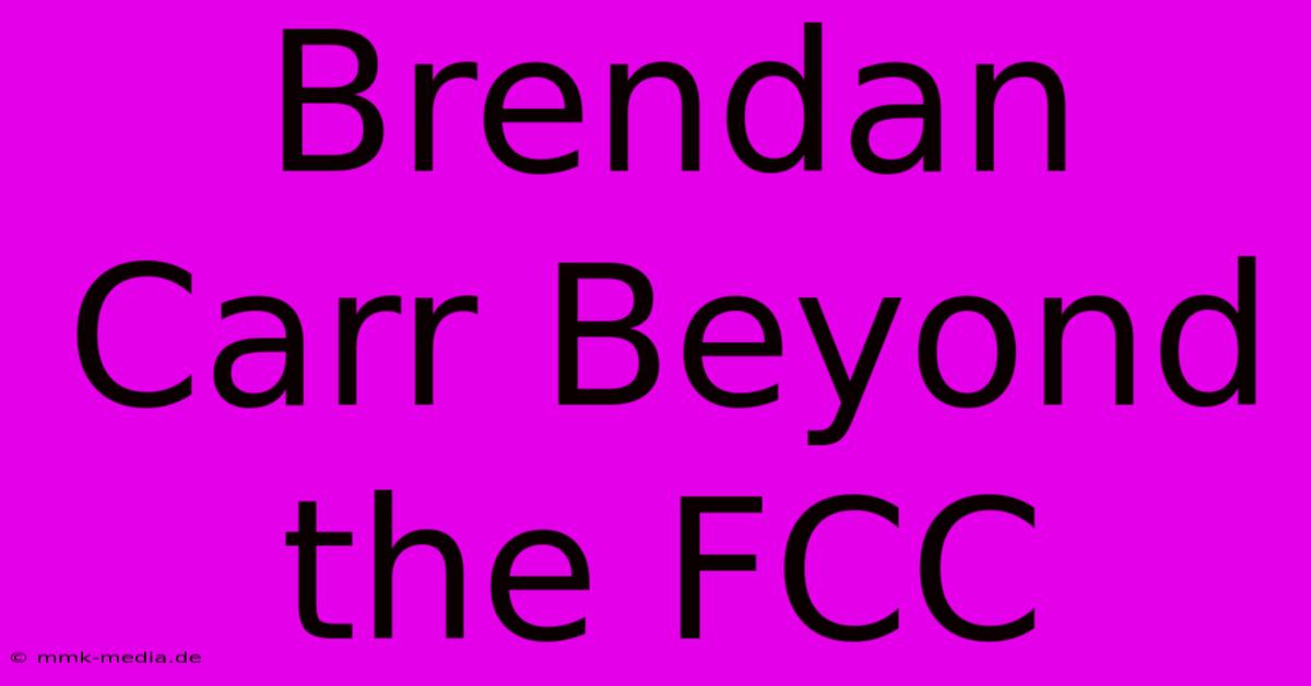 Brendan Carr Beyond The FCC