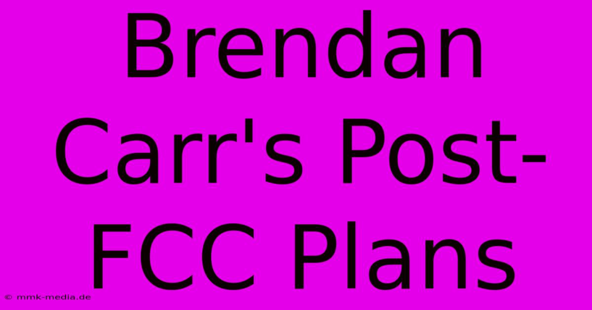 Brendan Carr's Post-FCC Plans