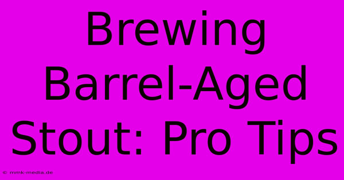 Brewing Barrel-Aged Stout: Pro Tips