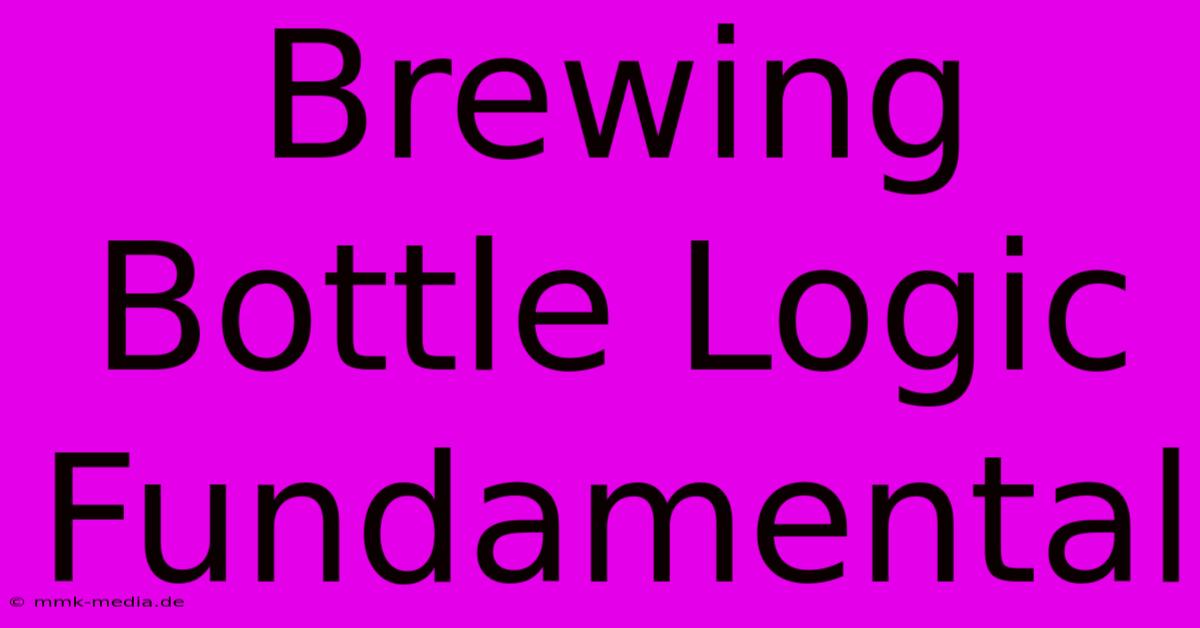 Brewing Bottle Logic Fundamental