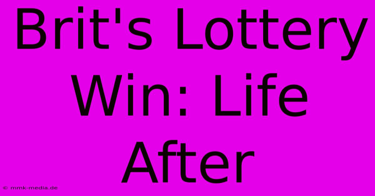 Brit's Lottery Win: Life After