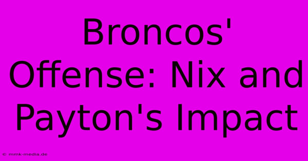 Broncos' Offense: Nix And Payton's Impact