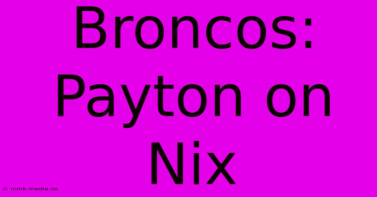 Broncos: Payton On Nix