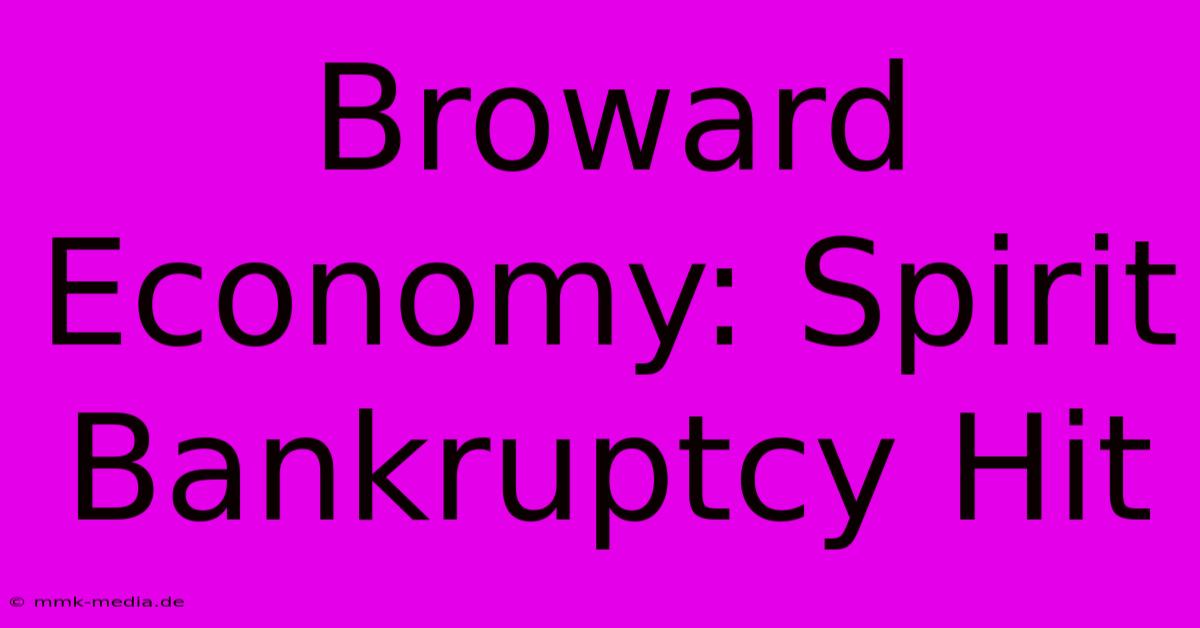 Broward Economy: Spirit Bankruptcy Hit