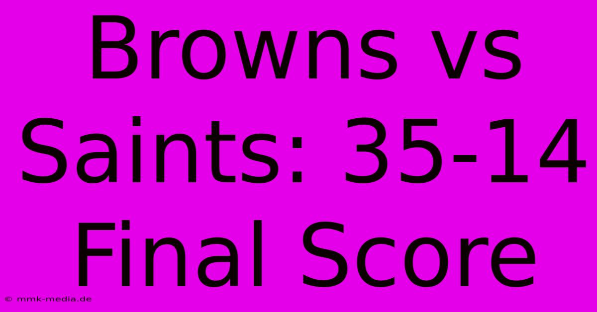 Browns Vs Saints: 35-14 Final Score