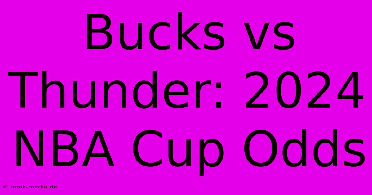 Bucks Vs Thunder: 2024 NBA Cup Odds