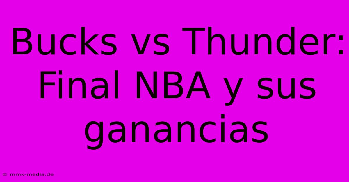 Bucks Vs Thunder: Final NBA Y Sus Ganancias