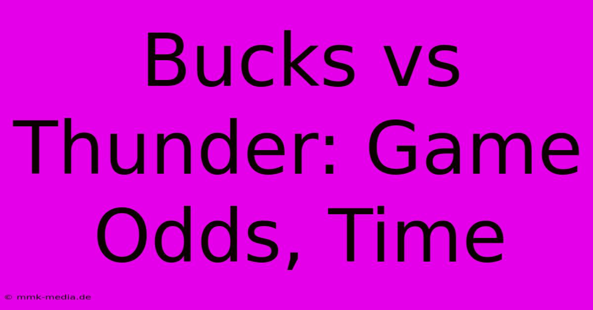 Bucks Vs Thunder: Game Odds, Time