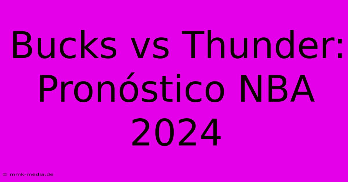 Bucks Vs Thunder: Pronóstico NBA 2024