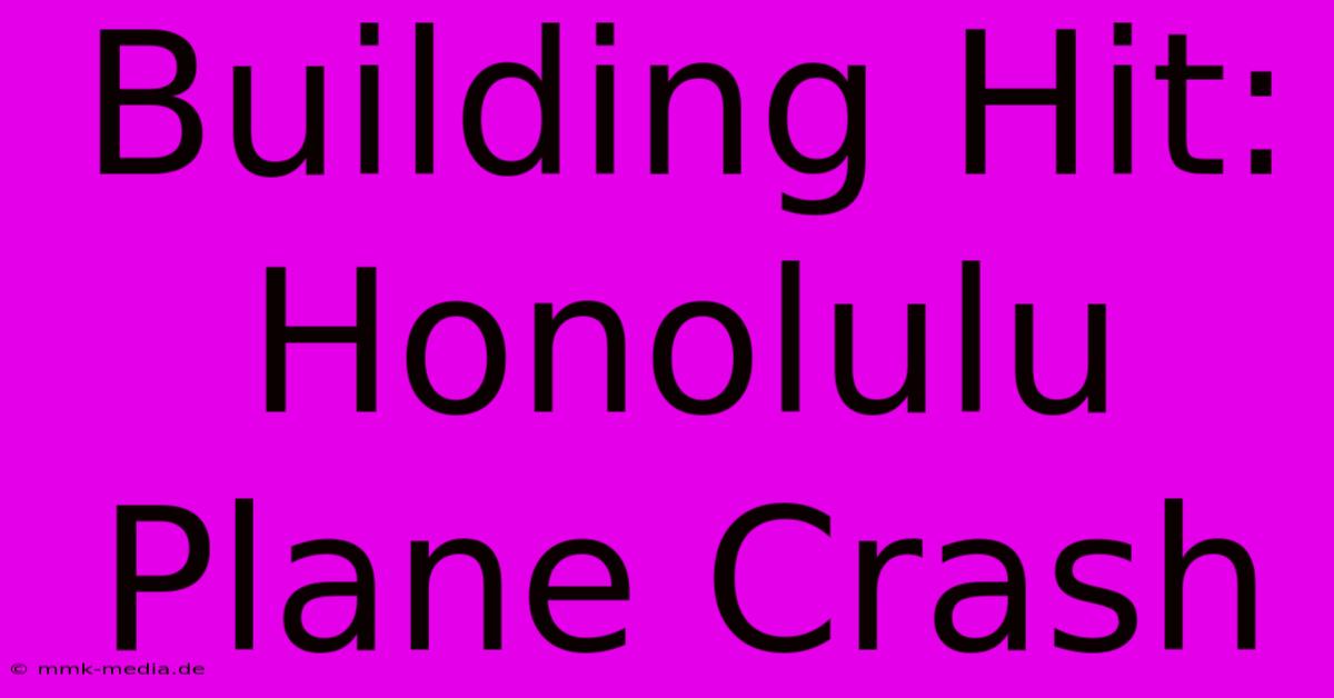 Building Hit: Honolulu Plane Crash