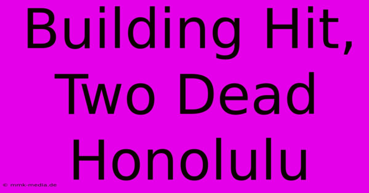 Building Hit, Two Dead Honolulu