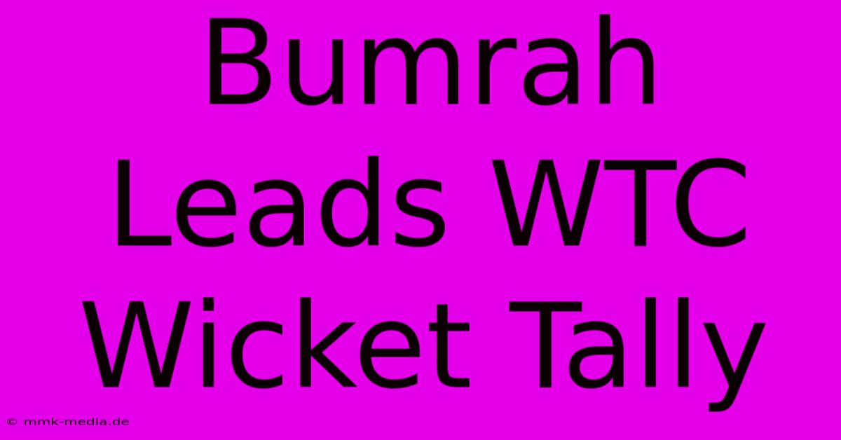 Bumrah Leads WTC Wicket Tally