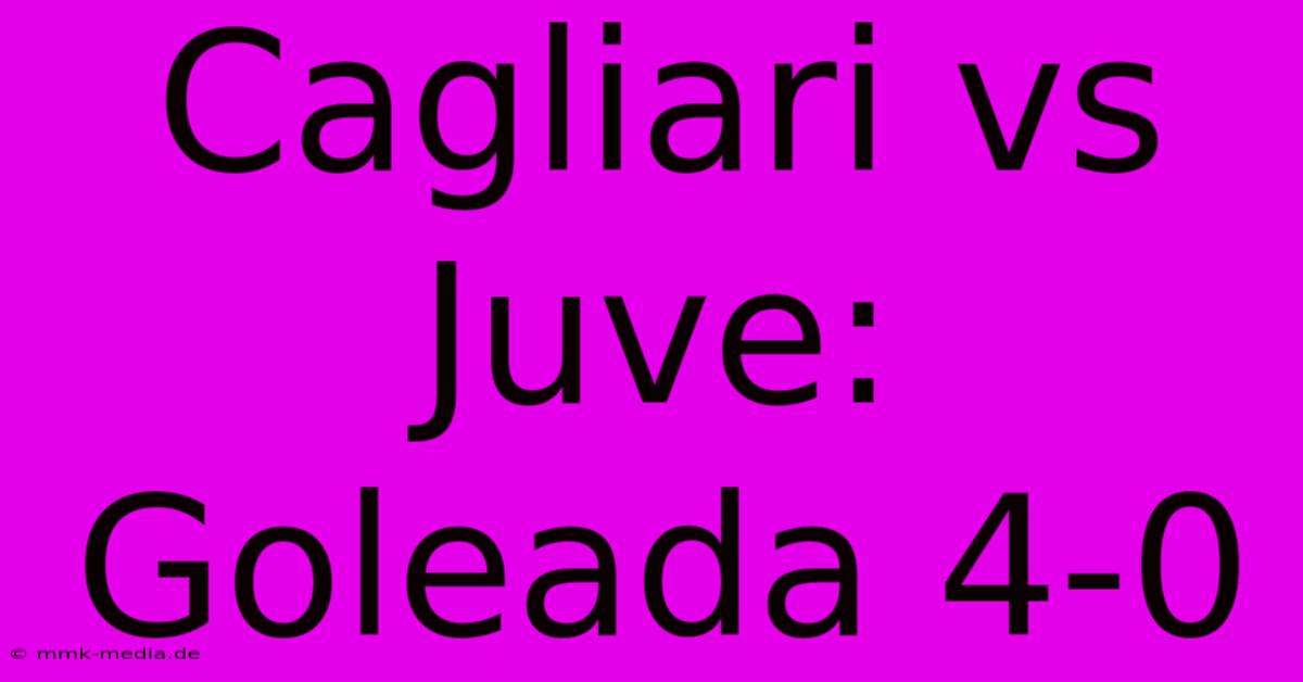 Cagliari Vs Juve: Goleada 4-0