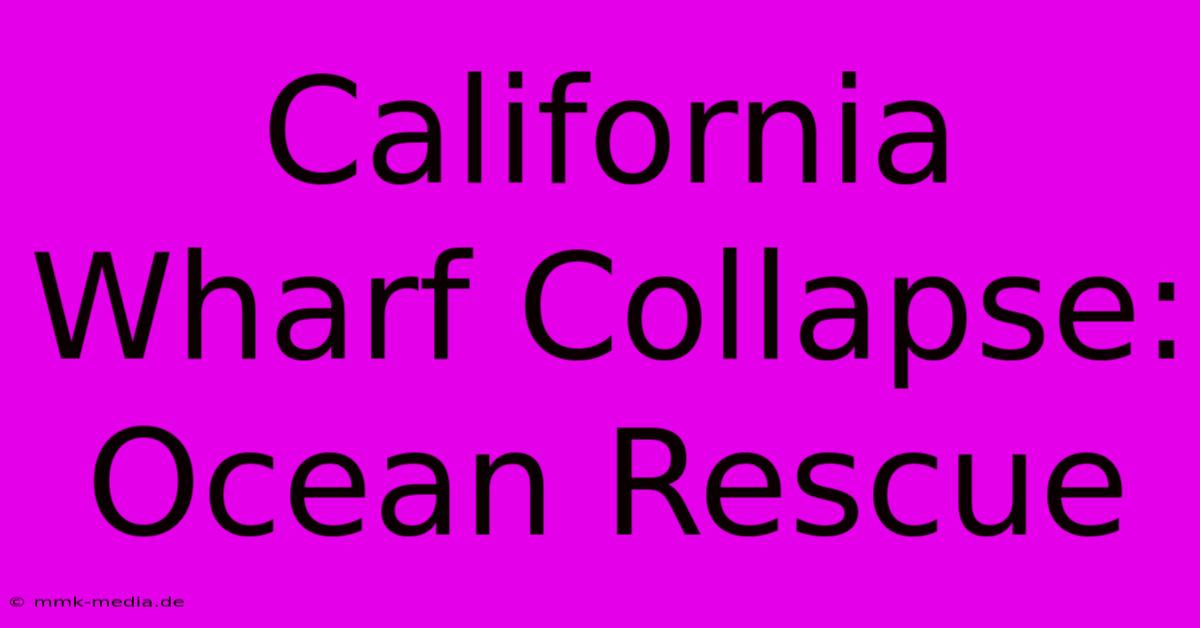 California Wharf Collapse: Ocean Rescue