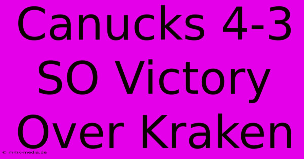 Canucks 4-3 SO Victory Over Kraken