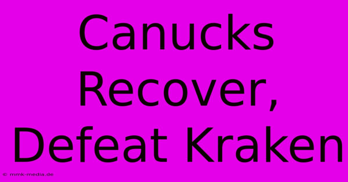 Canucks Recover, Defeat Kraken