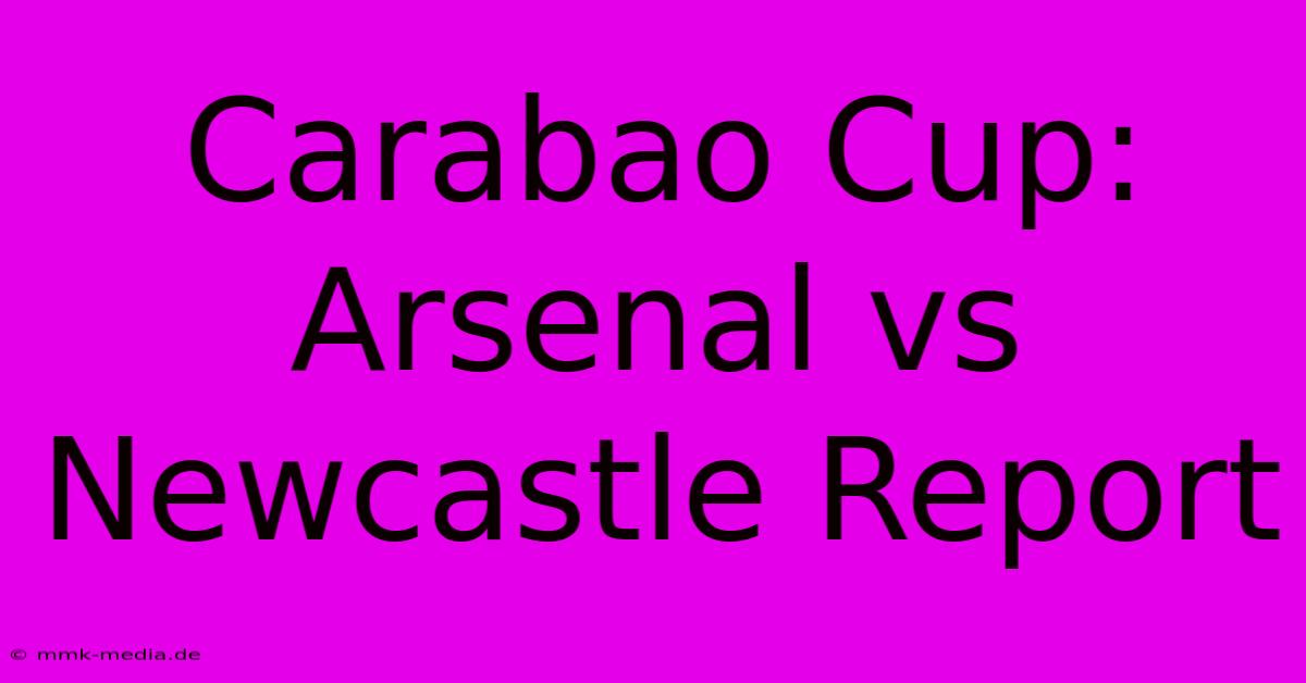 Carabao Cup: Arsenal Vs Newcastle Report