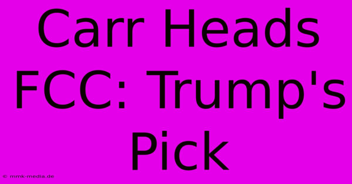 Carr Heads FCC: Trump's Pick