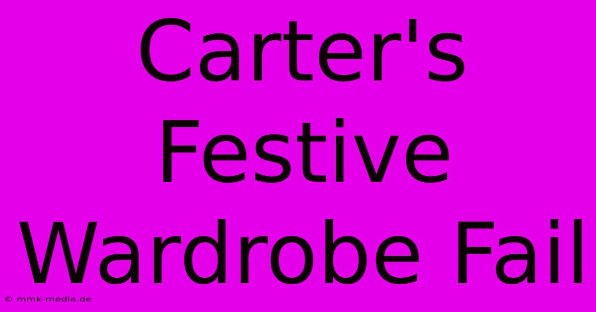 Carter's Festive Wardrobe Fail