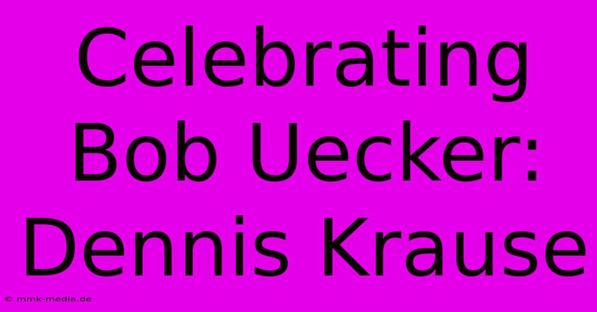 Celebrating Bob Uecker: Dennis Krause