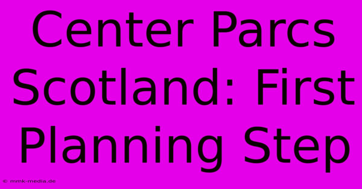 Center Parcs Scotland: First Planning Step