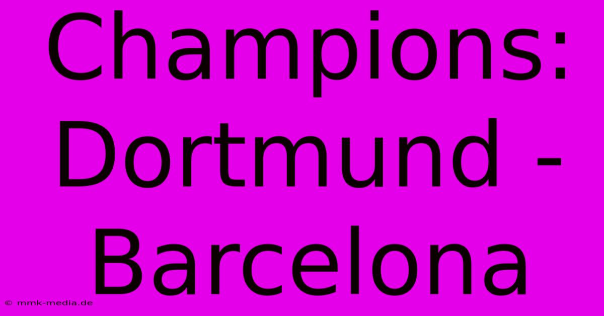 Champions: Dortmund - Barcelona