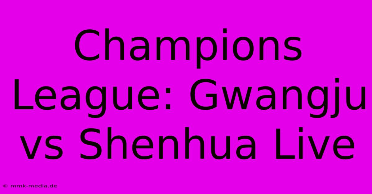 Champions League: Gwangju Vs Shenhua Live