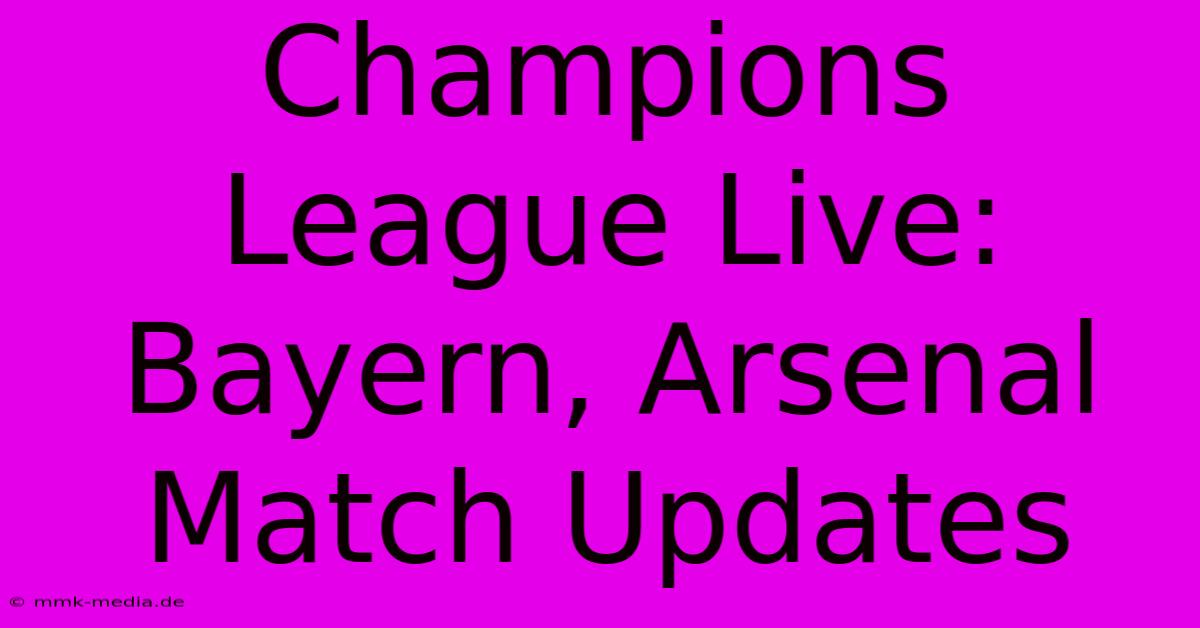 Champions League Live:  Bayern, Arsenal Match Updates