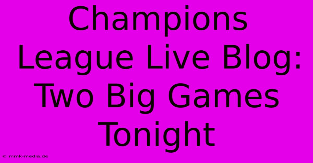 Champions League Live Blog:  Two Big Games Tonight