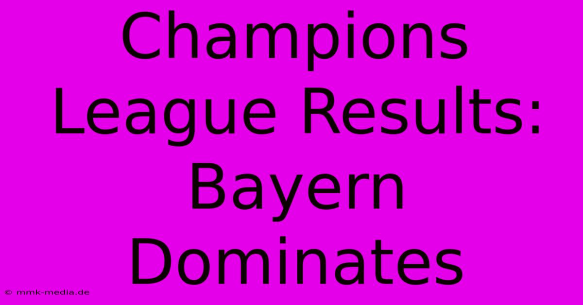 Champions League Results: Bayern Dominates