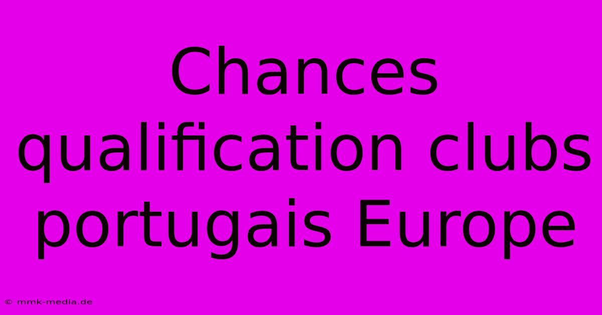 Chances Qualification Clubs Portugais Europe