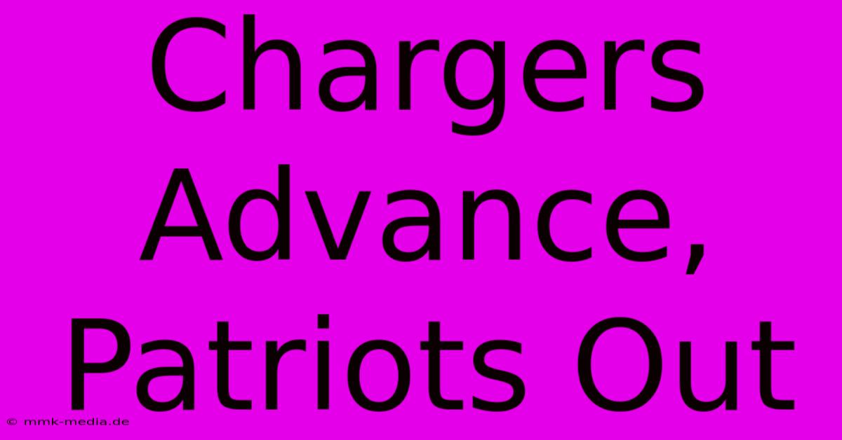 Chargers Advance, Patriots Out