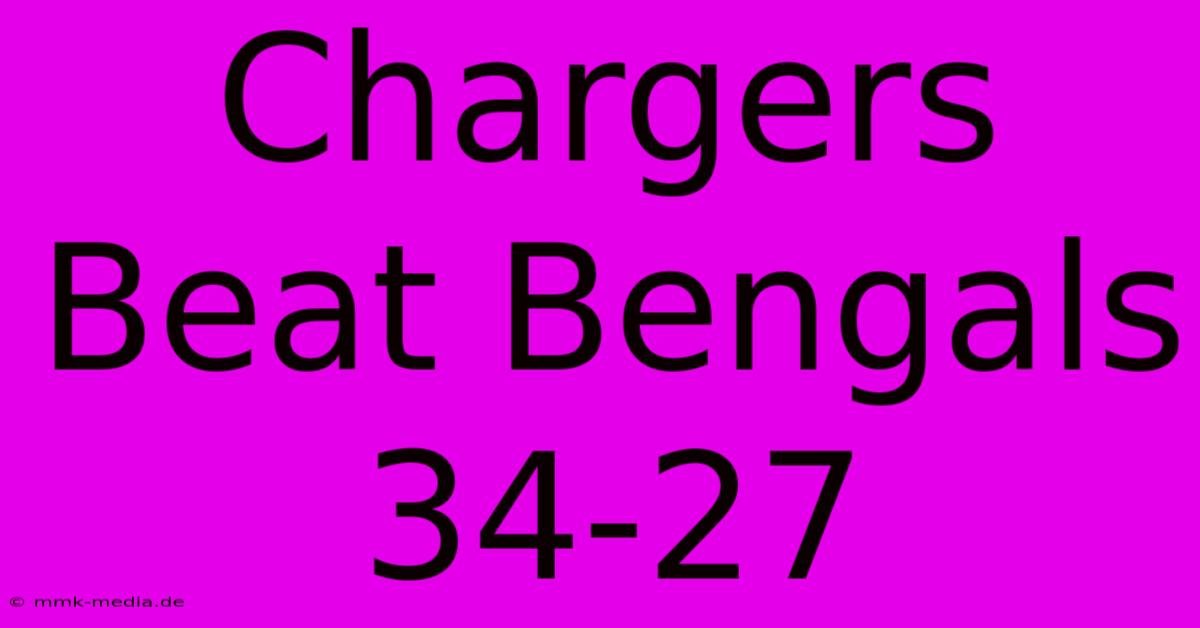 Chargers Beat Bengals 34-27