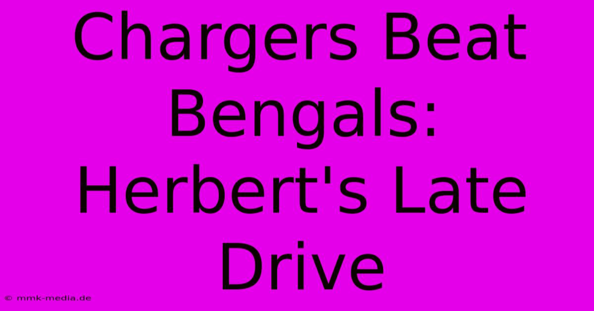 Chargers Beat Bengals: Herbert's Late Drive