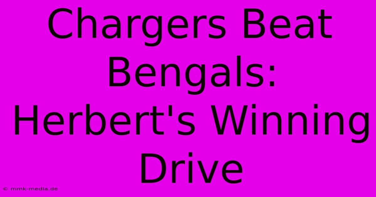 Chargers Beat Bengals: Herbert's Winning Drive