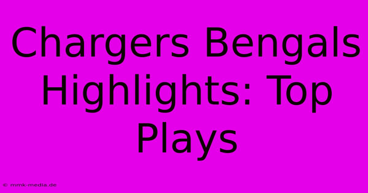 Chargers Bengals Highlights: Top Plays