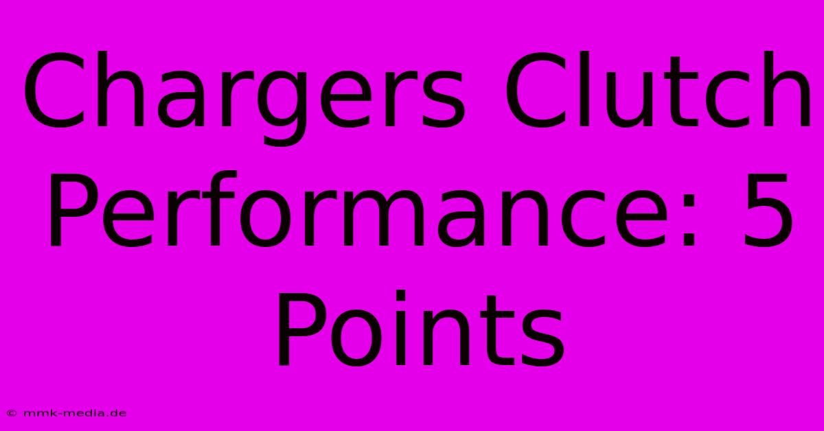 Chargers Clutch Performance: 5 Points