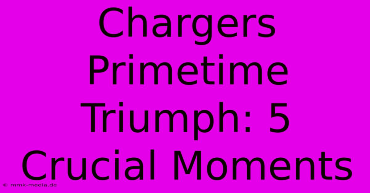 Chargers Primetime Triumph: 5 Crucial Moments