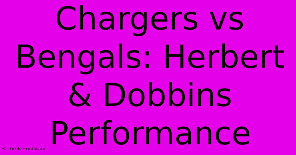 Chargers Vs Bengals: Herbert & Dobbins Performance