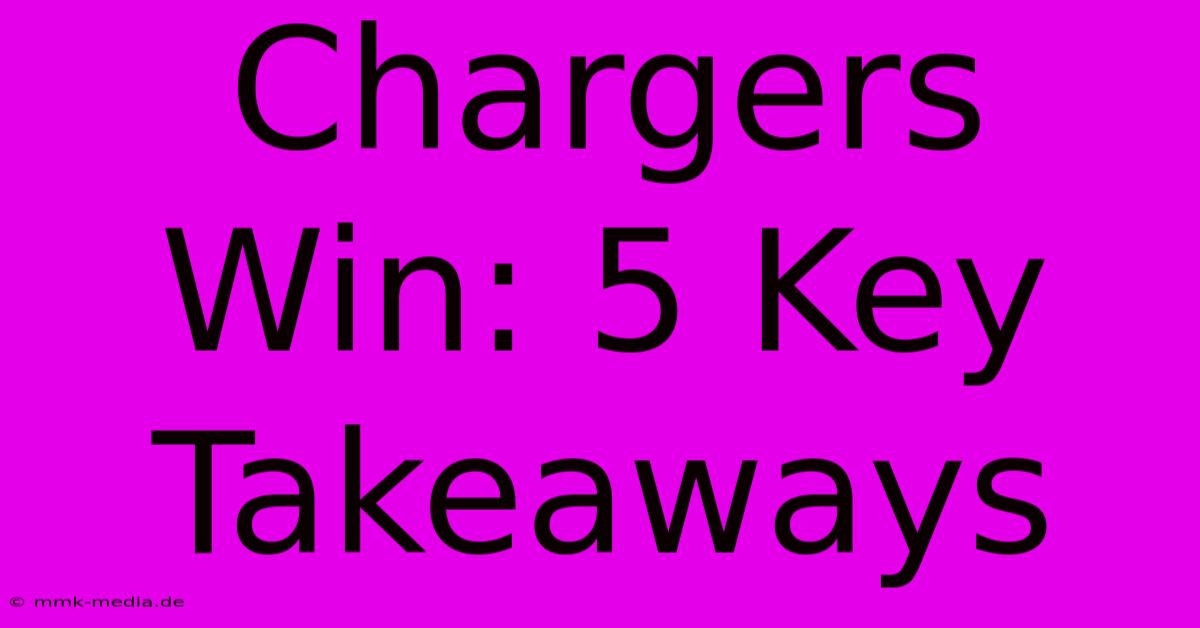 Chargers Win: 5 Key Takeaways