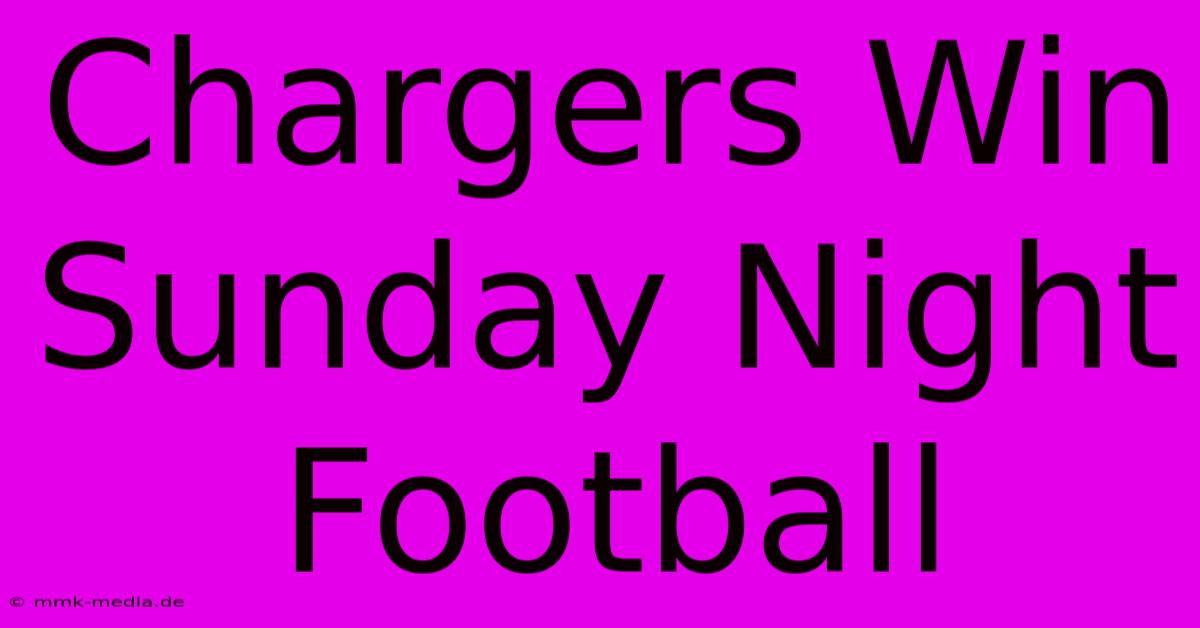 Chargers Win Sunday Night Football