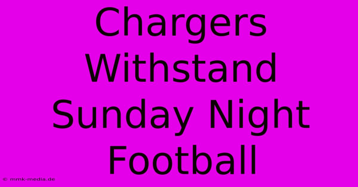 Chargers Withstand Sunday Night Football