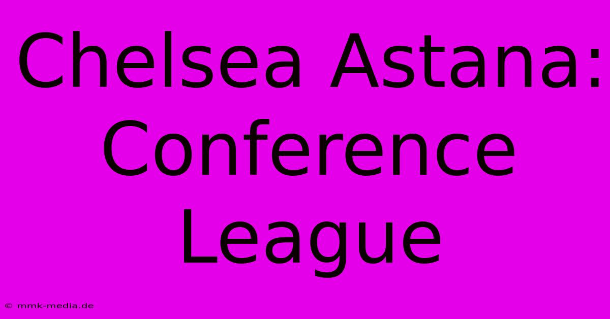 Chelsea Astana: Conference League